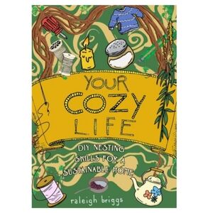 Your Cozy Life DIY Nesting Skills For A Sustainable Home Brand New Book